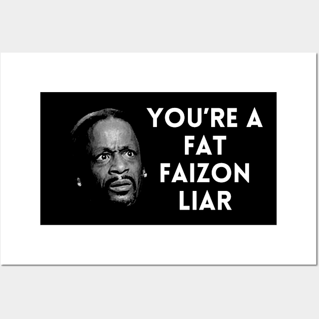 Katt Williams - You're a fat Faizon Liar Wall Art by UrbanLifeApparel